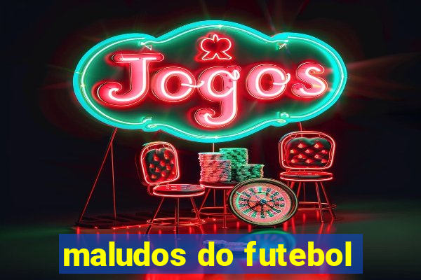 maludos do futebol